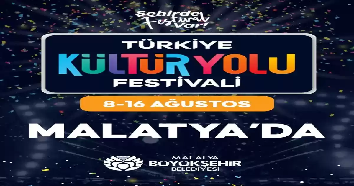 Türkiye Kültür Yolu Festivali Malatya’da 8-16 Ağustos’ta Düzenlenecek